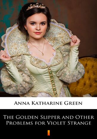 The Golden Slipper and Other Problems for Violet Strange Anna Katharine Green - okladka książki