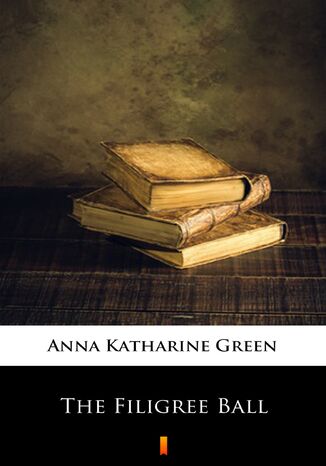 The Filigree Ball Anna Katharine Green - okladka książki