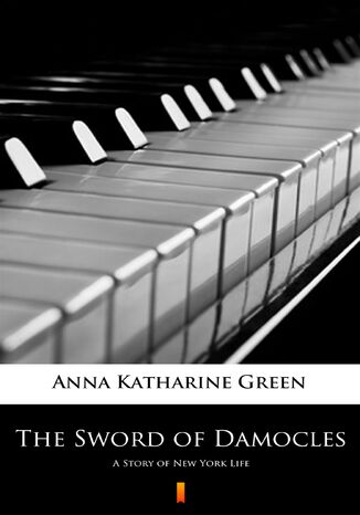 The Sword of Damocles. A Story of New York Life Anna Katharine Green - okladka książki