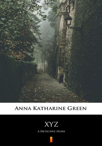 XYZ. A Detective Story Anna Katharine Green - okladka książki