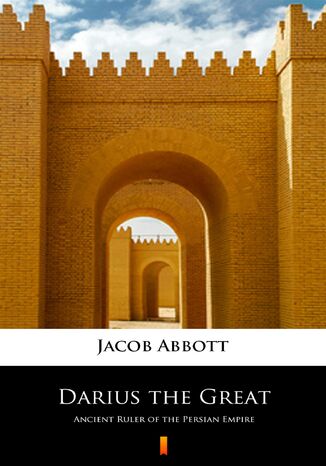 Darius the Great. Ancient Ruler of the Persian Empire Jacob Abbott - okladka książki