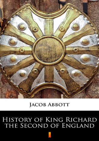 History of King Richard the Second of England Jacob Abbott - okladka książki