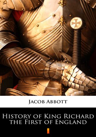 History of King Richard the First of England Jacob Abbott - okladka książki