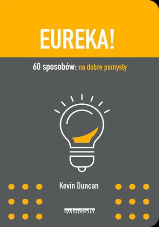 Eureka! 60 sposobów: na dobre pomysły Kevin Duncan - okladka książki