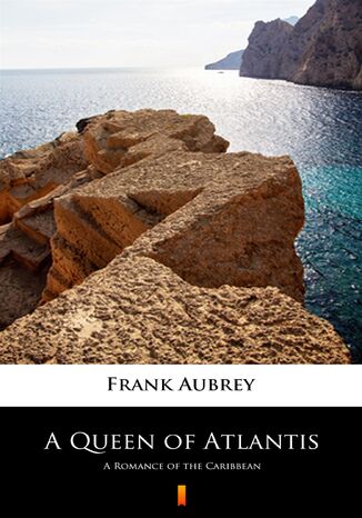 A Queen of Atlantis. A Romance of the Caribbean Frank Aubrey - okladka książki