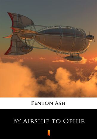 By Airship to Ophir Fenton Ash - okladka książki