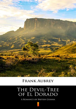 The Devil-Tree of El Dorado. A Romance of British Guiana Frank Aubrey - okladka książki