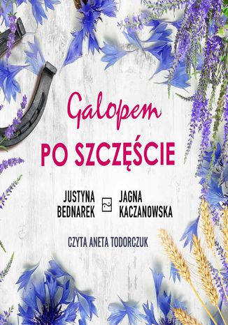 Galopem po szczęście Justyna Bednarek, Jagna Kaczanowska - okladka książki