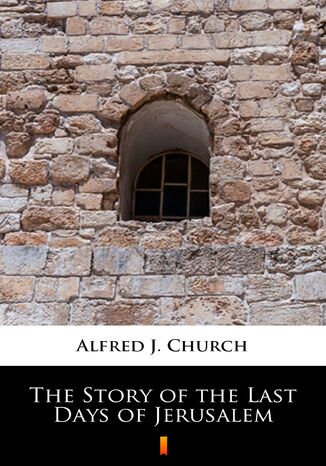 The Story of the Last Days of Jerusalem Alfred J. Church - okladka książki