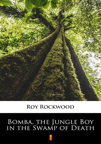 Bomba, the Jungle Boy in the Swamp of Death Roy Rockwood - okladka książki