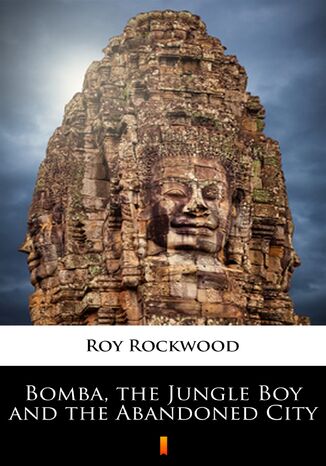 Bomba, the Jungle Boy and the Abandoned City Roy Rockwood - okladka książki