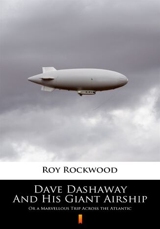 Dave Dashaway And His Giant Airship. Or a Marvellous Trip Across the Atlantic Roy Rockwood - okladka książki