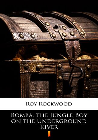 Bomba, the Jungle Boy on the Underground River Roy Rockwood - okladka książki