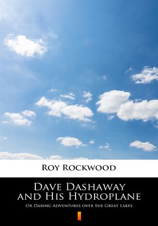 Dave Dashaway and His Hydroplane. Or Daring Adventures over the Great Lakes Roy Rockwood - okladka książki