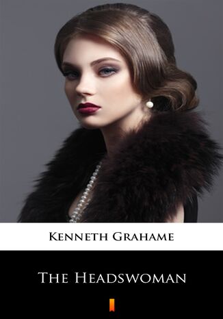 The Headswoman Kenneth Grahame - okladka książki