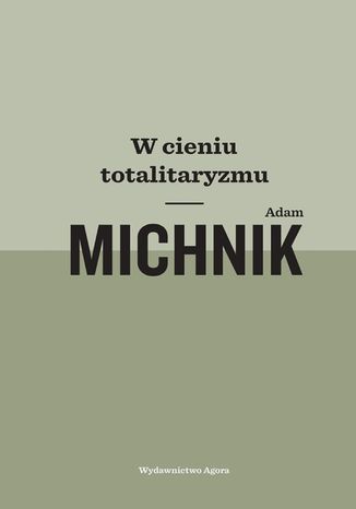 W cieniu totalitaryzmu Adam Michnik - okladka książki