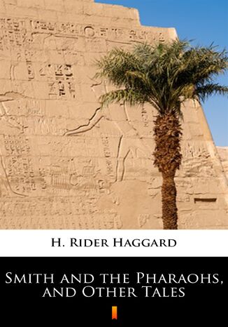 Smith and the Pharaohs, and Other Tales H. Rider Haggard - okladka książki