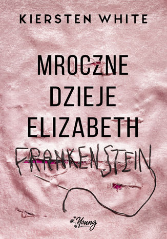 Mroczne dzieje Elizabeth Frankenstein Kiersten White - okladka książki