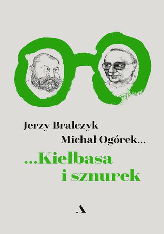 Kiełbasa i sznurek prof. dr hab. Jerzy Bralczyk, Michał Ogórek - okladka książki