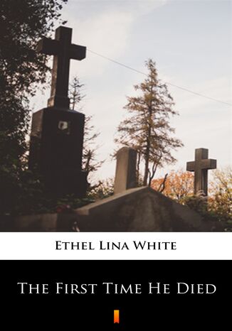 The First Time He Died Ethel Lina White - okladka książki