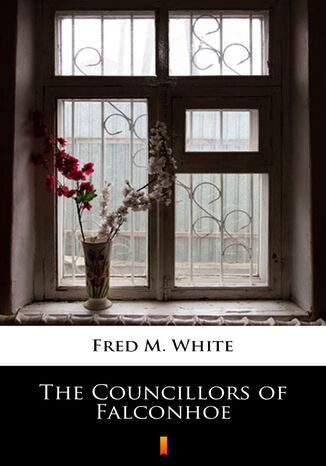 The Councillors of Falconhoe Fred M. White - okladka książki