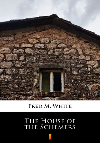 The House of the Schemers Fred M. White - okladka książki