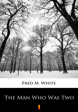 The Man Who Was Two Fred M. White - okladka książki