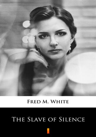 The Slave of Silence Fred M. White - okladka książki