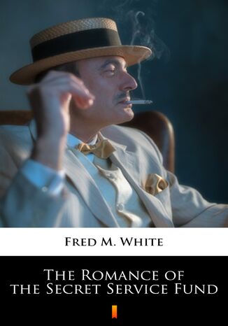 The Romance of the Secret Service Fund Fred M. White - okladka książki