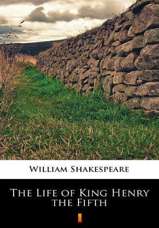 The Life of King Henry the Fifth William Shakespeare - okladka książki