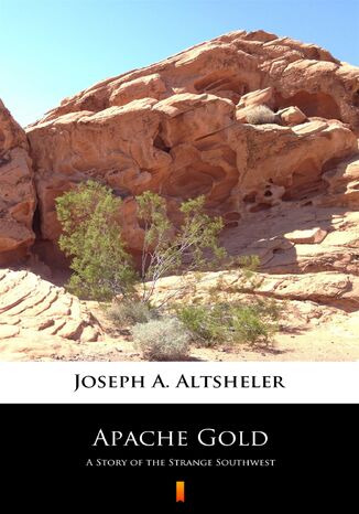 Apache Gold. A Story of the Strange Southwest Joseph A. Altsheler - okladka książki