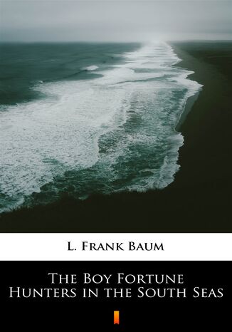 The Boy Fortune Hunters in the South Seas L. Frank Baum - okladka książki