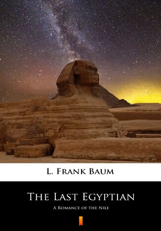 The Last Egyptian. A Romance of the Nile L. Frank Baum - okladka książki