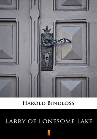 Larry of Lonesome Lake Harold Bindloss - okladka książki