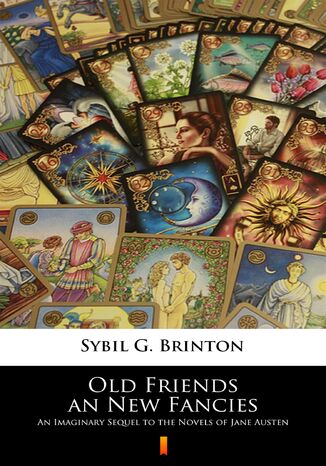 Old Friends an New Fancies. An Imaginary Sequel to the Novels of Jane Austen Sybil G. Brinton - okladka książki