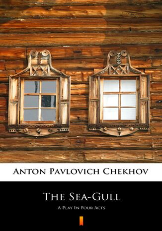 The Sea-Gull. A Play In Four Acts Anton Pavlovich Chekhov - okladka książki