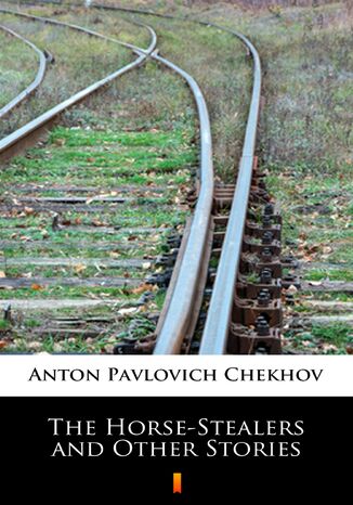 The Horse-Stealers and Other Stories Anton Pavlovich Chekhov - okladka książki