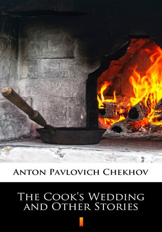 The Cooks Wedding and Other Stories Anton Pavlovich Chekhov - okladka książki
