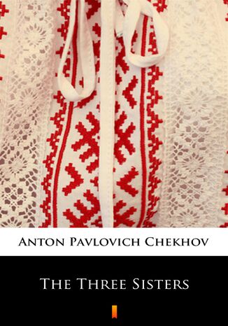 The Three Sisters Anton Pavlovich Chekhov - okladka książki