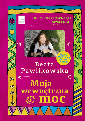 Kurs pozytywnego myślenia. Moja wewnętrzna moc Beata Pawlikowska - okladka książki