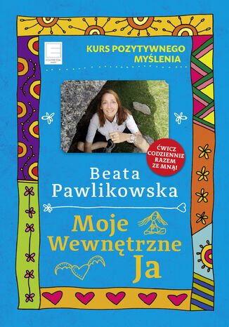 Kurs pozytywnego myślenia. Moje wewnętrzne Ja Beata Pawlikowska - okladka książki