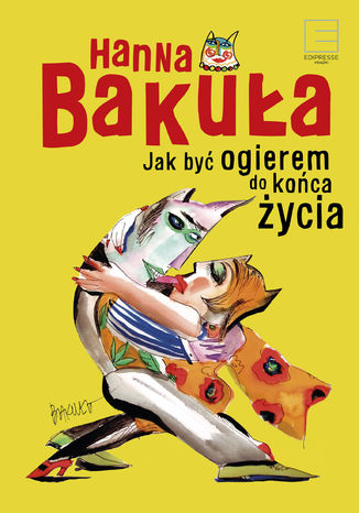 Jak być ogierem do końca życia Hanna Bakuła - okladka książki