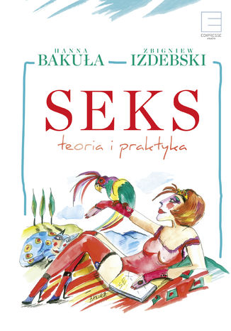 Seks teoria i praktyka Hanna Bakuła, Zbigniew Izdebski - okladka książki