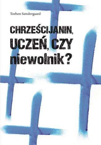 Chrześcijanin, uczeń czy niewolnik? Torben Sondergaard - okladka książki