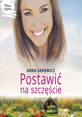 Postawić na szczęście Anna Sakowicz - okladka książki