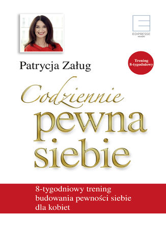 Codziennie pewna siebie. 8-tygodniowy trening budowania pewności siebie dla kobiet Patrycja Załug - okladka książki