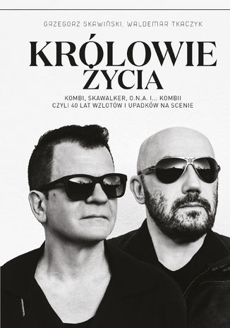 Królowie życia Grzegorz Skawiński, Waldemar Tkaczyk - okladka książki
