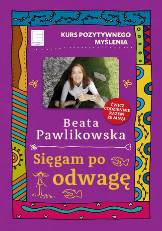 Kurs pozytywnego myślenia. Sięgam po odwagę Beata Pawlikowska - okladka książki