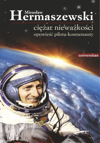 Ciężar nieważkości. Opowieść pilota-kosmonauty Mirosław Hermaszewski - okladka książki