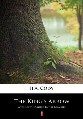 The Kings Arrow. A Tale of the United Empire Loyalists H.A. Cody - okladka książki